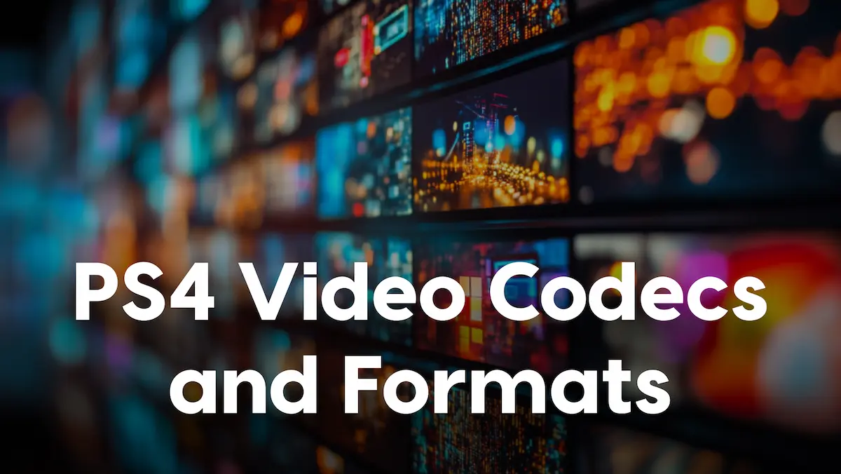 Understanding PS4 Video Codecs and Formats: A Deep Dive